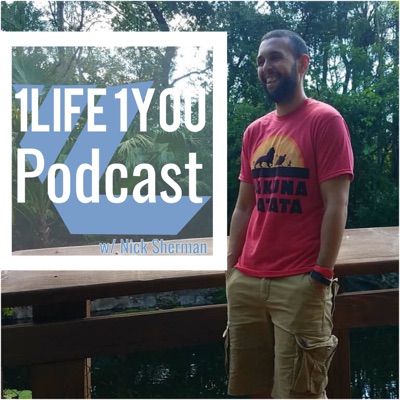 1 Life 1 You Podcast w/ Nick Sherman