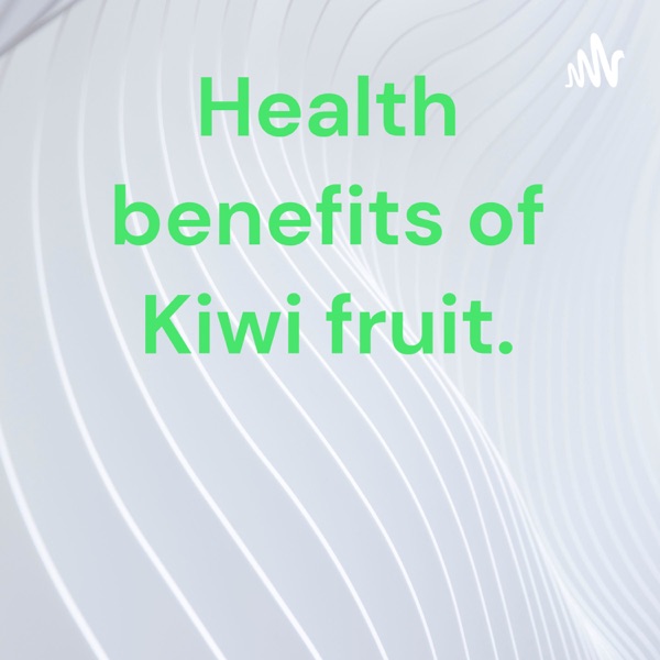 Health benefits of Kiwi fruit. Artwork