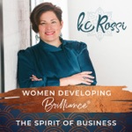 Women Developing Brilliance® - The Spirit of Business With Kc Rossi