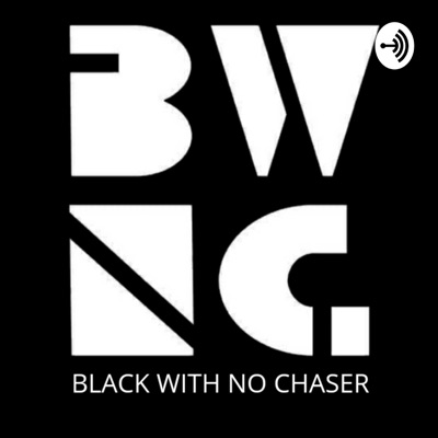 The Black With No Chaser Podcast