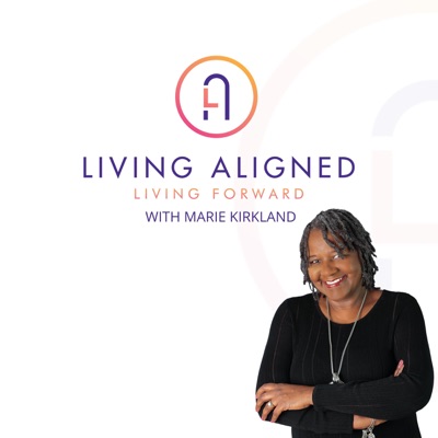 Living Aligned Living Forward with Marie Kirkland