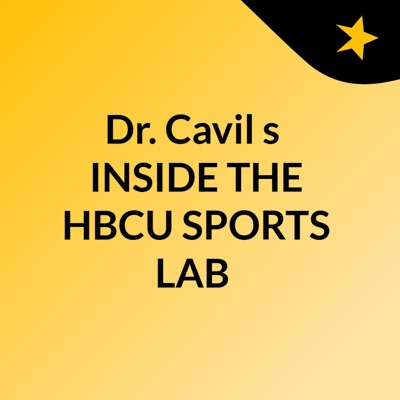 Dr. Cavil's 'INSIDE THE HBCU SPORTS LAB'