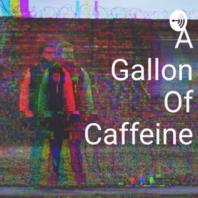 A Gallon Of Caffeine