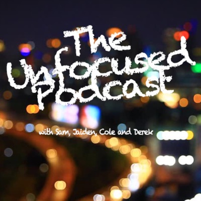 The Unfocused Podcast
