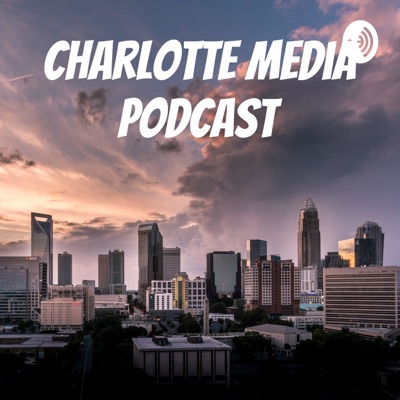Charlotte Media Podcast Charlotte Media Podcast