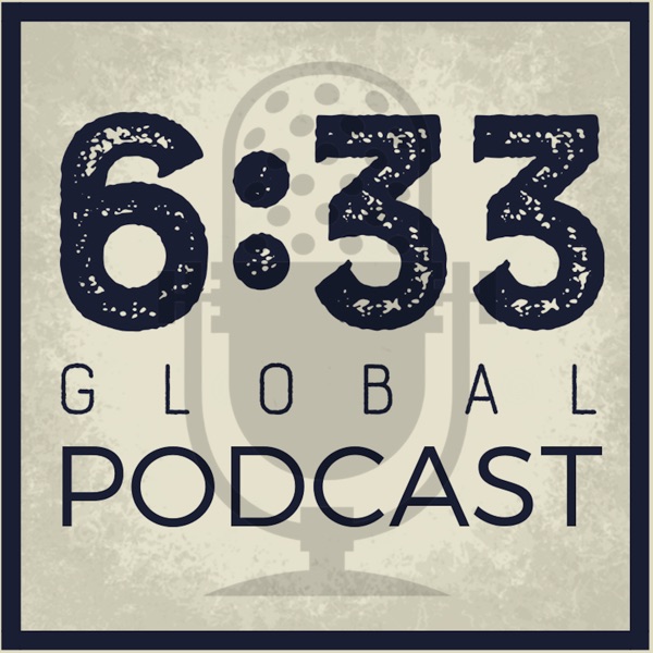 6:33 Global Podcast