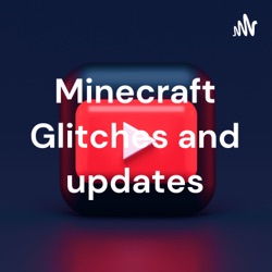 Minecraft Glitches and updates