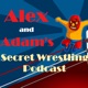 Alex and Adam's Secret Wrestling Podcast