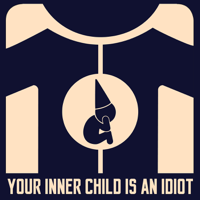 Your Inner Child Is An Idiot podcast