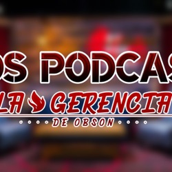 Los Podcast de La Gerencia de Obson