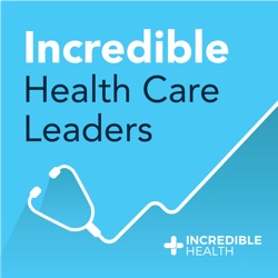 Incredible Health Care Leaders