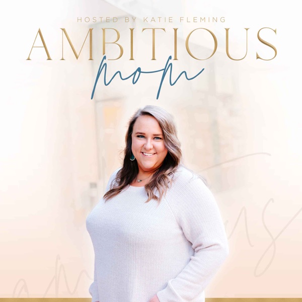 The Ambitious Mom™ Podcast
