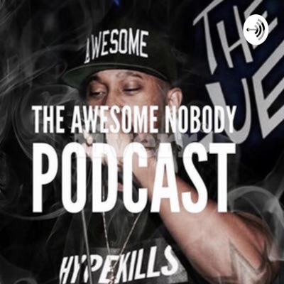 The Awesome Nobody Podcast