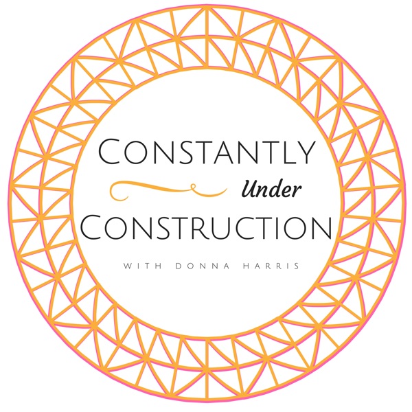 Constantly Under Construction with Donna Harris