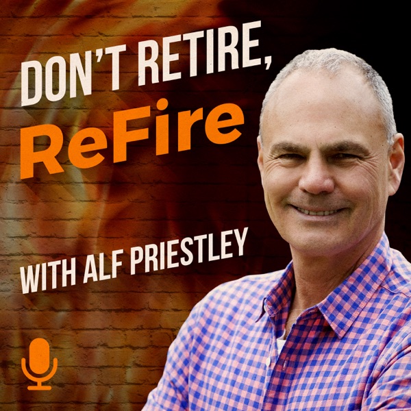 Don't Retire, Refire Podcast