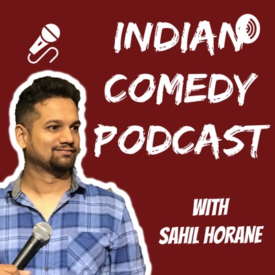 Indian Comedy Podcast with Sahil Horane Indian Comedy Podcast with Sahil Horane