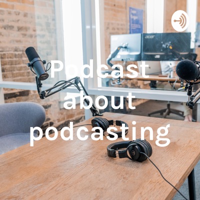 Podcast about podcasting