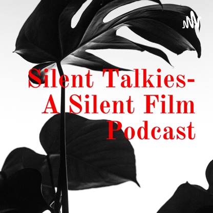 Silent Talkies- A Silent Film Podcast