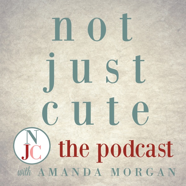 Not Just Cute, the Podcast: Intentional Whole Child Development for Parents and Teachers of Young Children