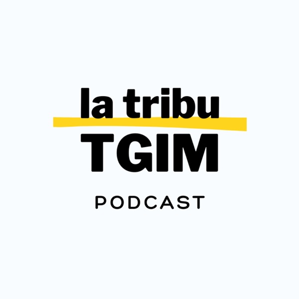 la tribu TGIM Podcast