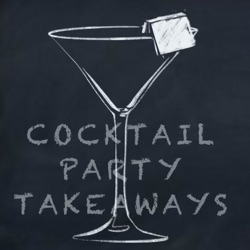 Cocktail Party Takeaways - Episode Twelve - 