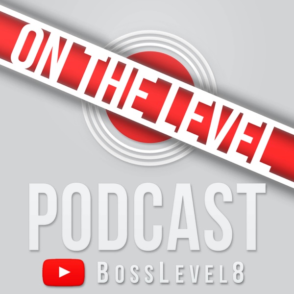 On The Level PodCast [BossLevel8]