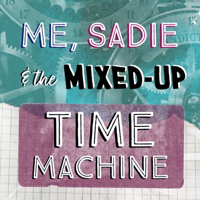 Me, Sadie, and the Mixed-Up Time Machine Me, Sadie, and the Mixed-Up Time Machine