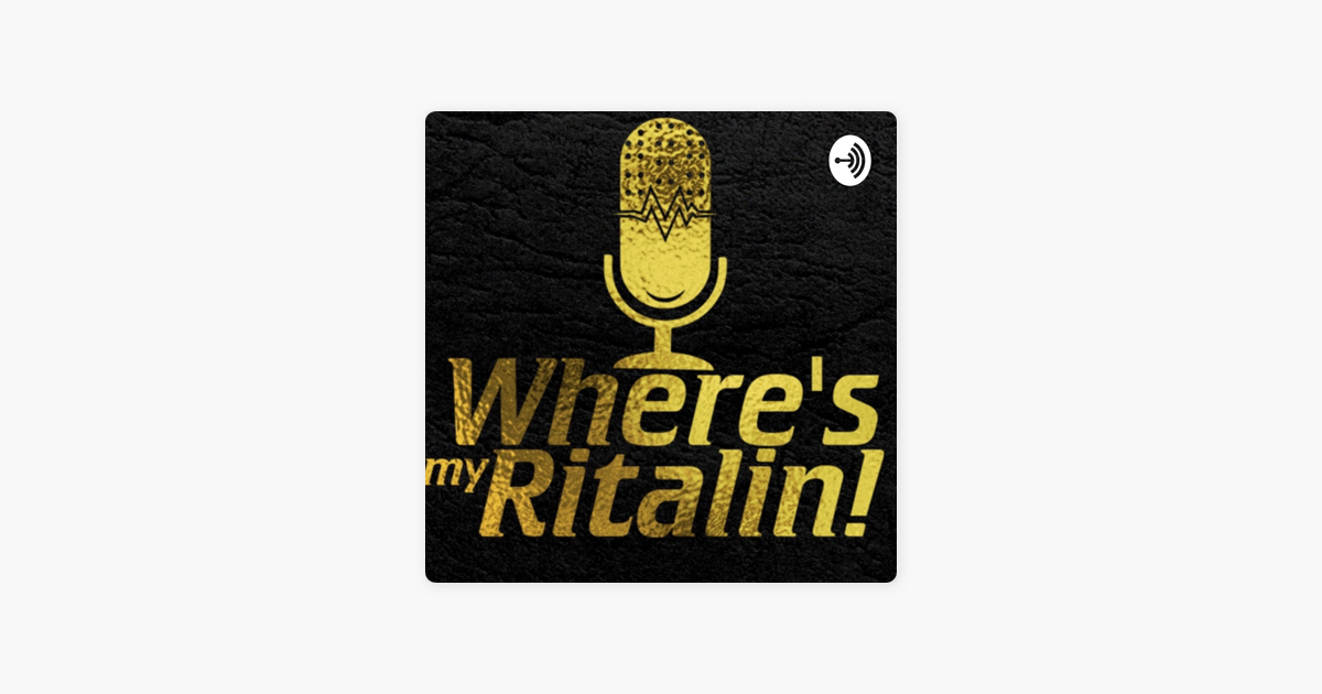 ‎Where's my Ritalin!?! on Apple Podcasts