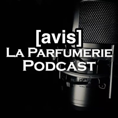 La Parfumerie Podcast - Avis Parfum La Parfumerie Podcast - Avis Parfum