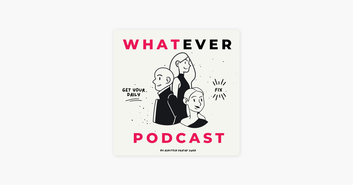 ‎whatever Podcast On Apple Podcasts 