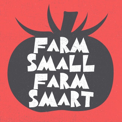 Farm Small Farm Smart:The Modern Grower Podcast Network