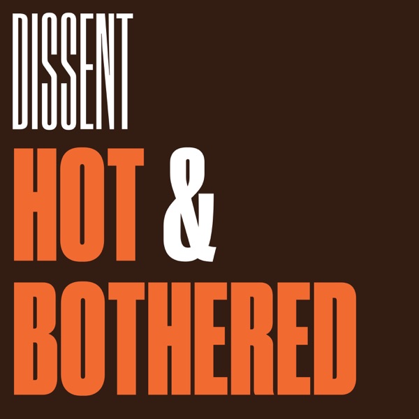 Hot & Bothered: A Dissent Climate Podcast