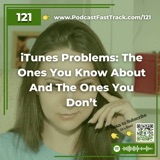 iTunes Problems: The Ones You Know About And The Ones You Don’t