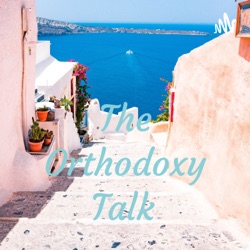 The Orthodoxy Talk 