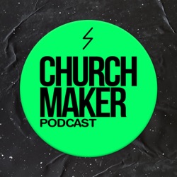 Church Maker Podcast