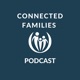 Connected Families Podcast