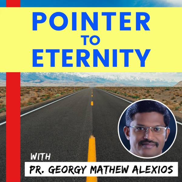 Pointer to Eternity with Dr. Georgy Mathew Alexios