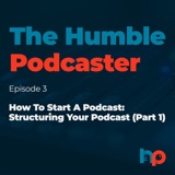 Structuring Your Podcast (Part 1)