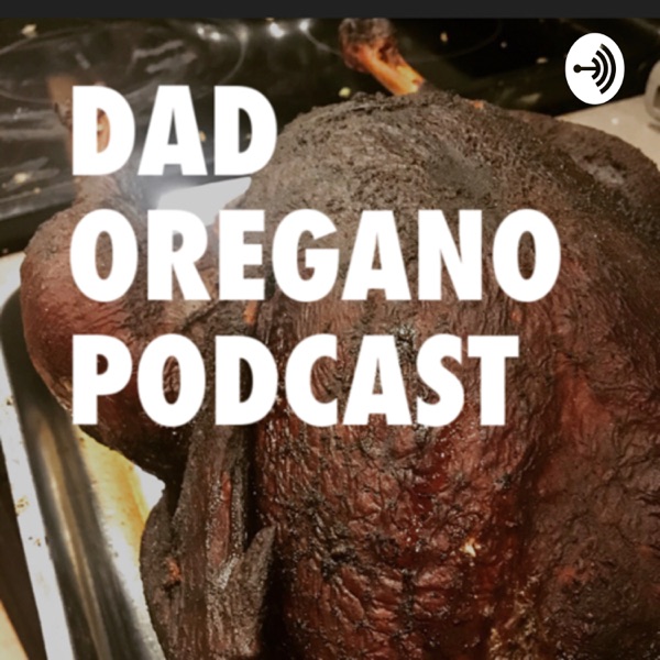 Dad Oregano Podcast