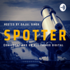Spotter - Hot takes on Digital Disruption - Sajal Singh