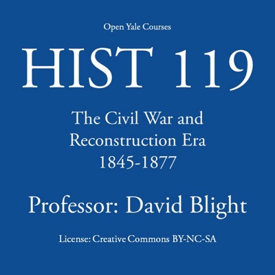 HIST 119: The Civil War and Reconstruction Era, 1845-1877:Open Yale Courses - David Blight