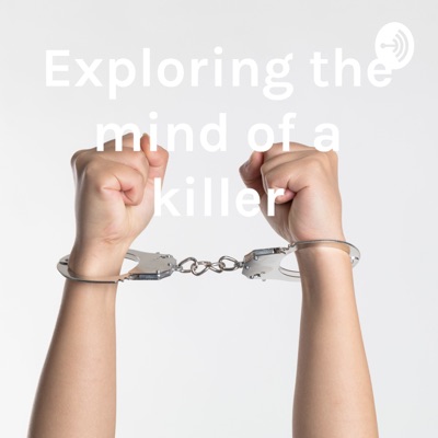 Exploring the mind of a killer:Exploring the mind of a killer