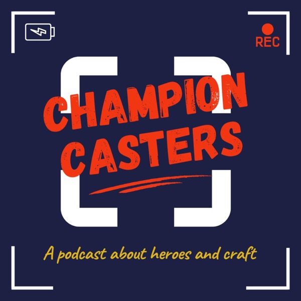 Champion Casters: A podcast about heroes and craft Artwork