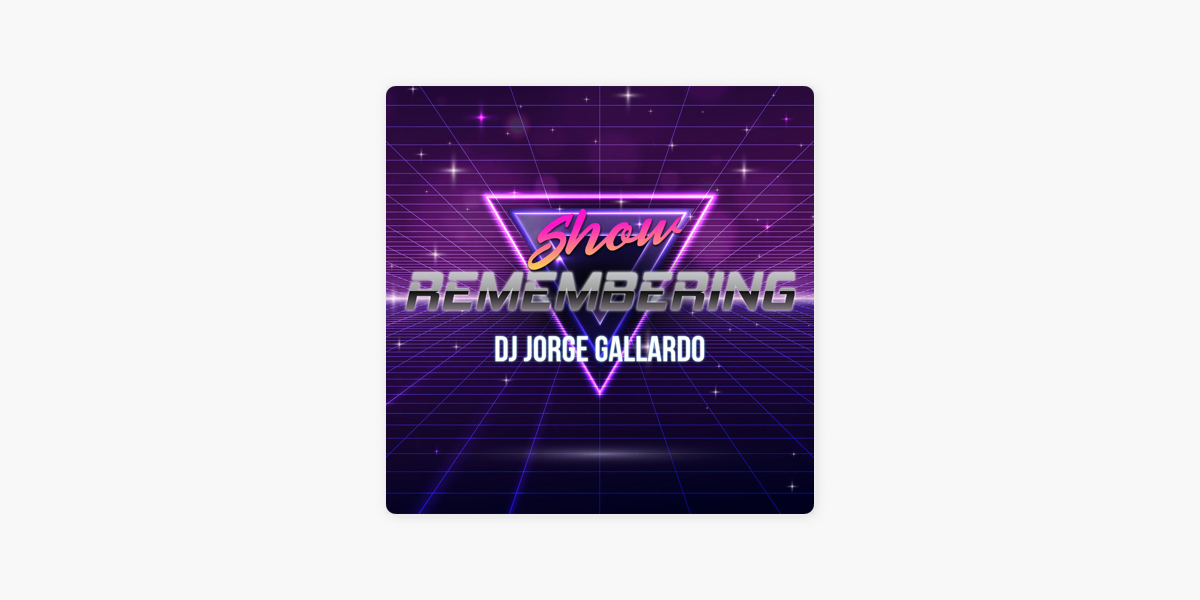 Remembering Show By DJ Jorge Gallardo on Apple Podcasts