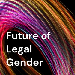 The Future of Legal Gender and the Challenge of Prefigurative Law Reform, pt. 3.