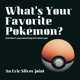 What's Your Favorite Pokemon? (and then I say something nice about you)