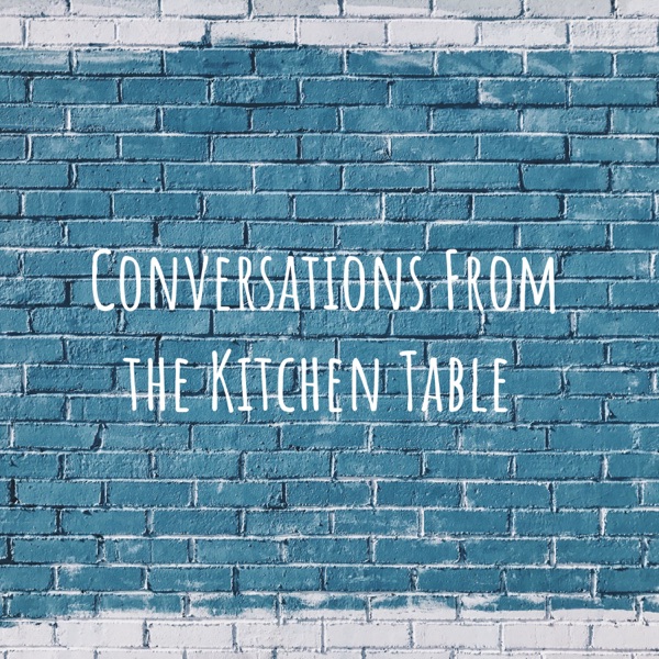 Conversations from the Kitchen Table 