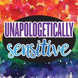 Unapologetically Sensitive