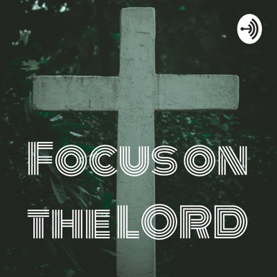 Focus On The LORD