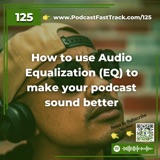 How to use Audio Equalization (EQ) to make your podcast sound better